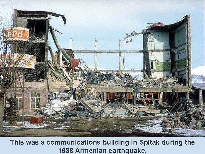 This was a communications building in Spitak during the 1988 Armenian earthquake. This was a communications building in Spitak during the 1988 Armenian earthquake.