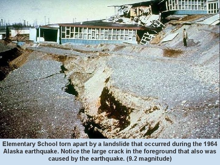 Elementary School torn apart by a landslide that occurred during the 1964 Alaska earthquake. Elementary School torn apart by a landslide that occurred during the 1964 Alaska earthquake.