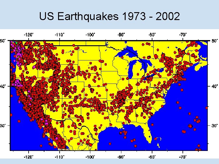 US Earthquakes 1973 - 2002 US Earthquakes 1973 - 2002