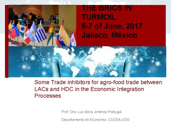 THE BRICS IN TURMOIL 5 -7 of June, 2017 Jalisco, México Some Trade inhibitors