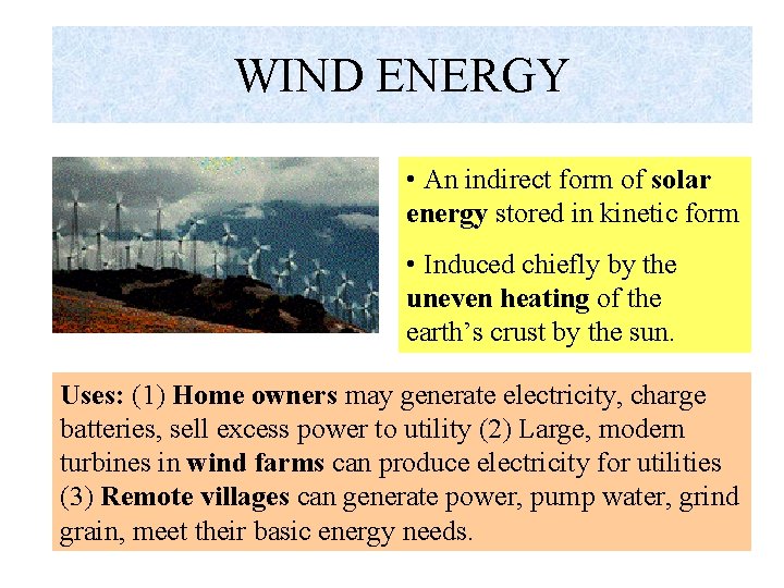WIND ENERGY • An indirect form of solar energy stored in kinetic form •