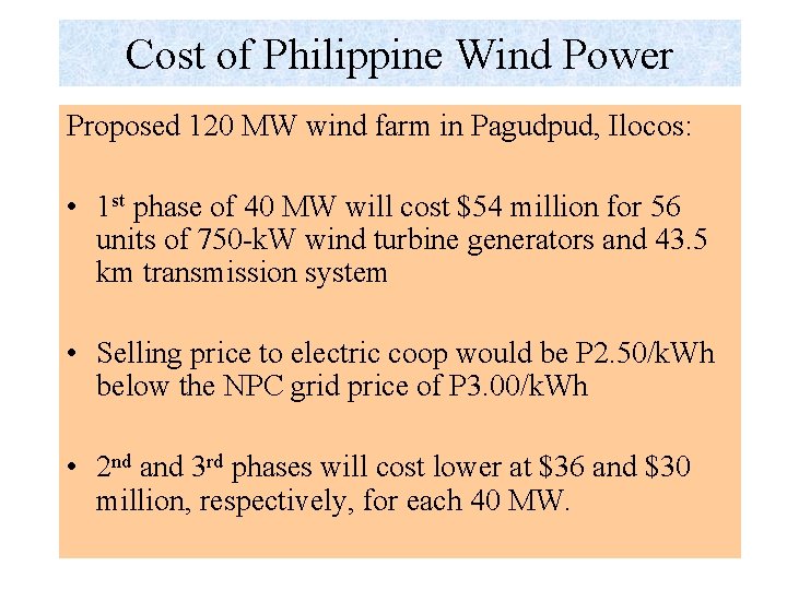 Cost of Philippine Wind Power Proposed 120 MW wind farm in Pagudpud, Ilocos: •