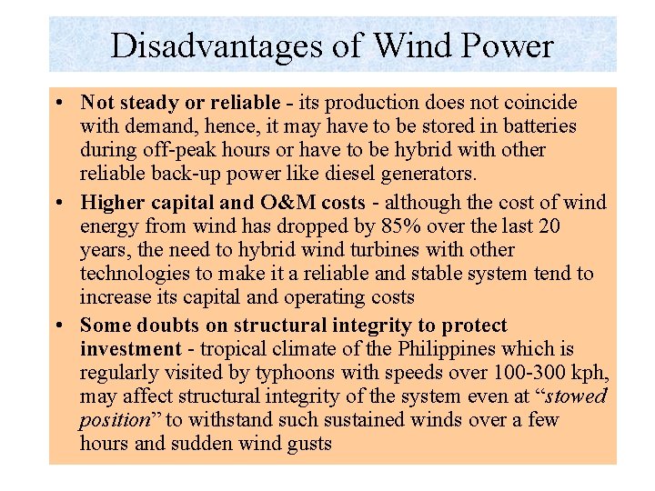 Disadvantages of Wind Power • Not steady or reliable - its production does not