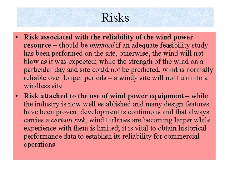 Risks • Risk associated with the reliability of the wind power resource – should