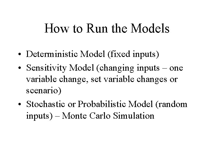 How to Run the Models • Deterministic Model (fixed inputs) • Sensitivity Model (changing