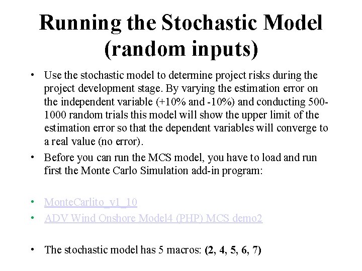 Running the Stochastic Model (random inputs) • Use the stochastic model to determine project