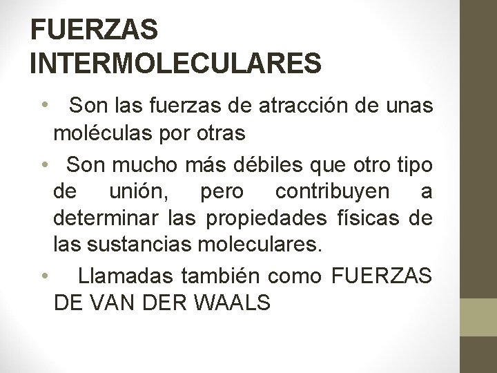 FUERZAS INTERMOLECULARES • Son las fuerzas de atracción de unas moléculas por otras •