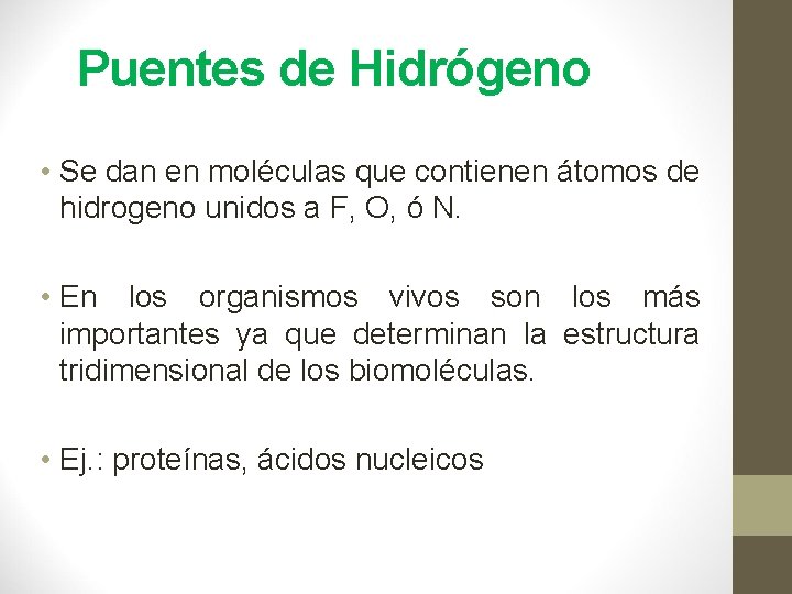 Puentes de Hidrógeno • Se dan en moléculas que contienen átomos de hidrogeno unidos