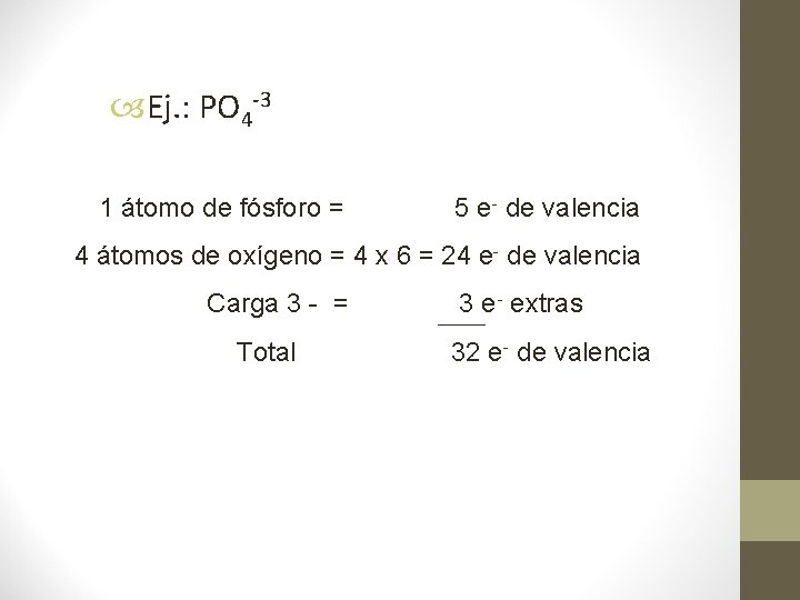  Ej. : PO 4 -3 1 átomo de fósforo = 5 e- de