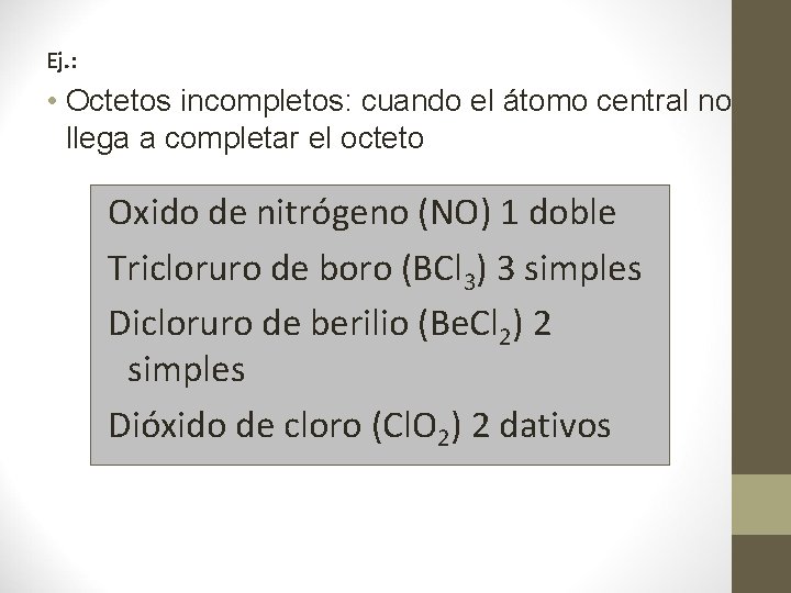 Ej. : • Octetos incompletos: cuando el átomo central no llega a completar el