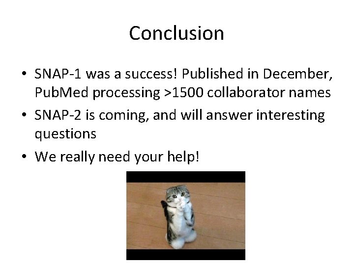 Conclusion • SNAP-1 was a success! Published in December, Pub. Med processing >1500 collaborator