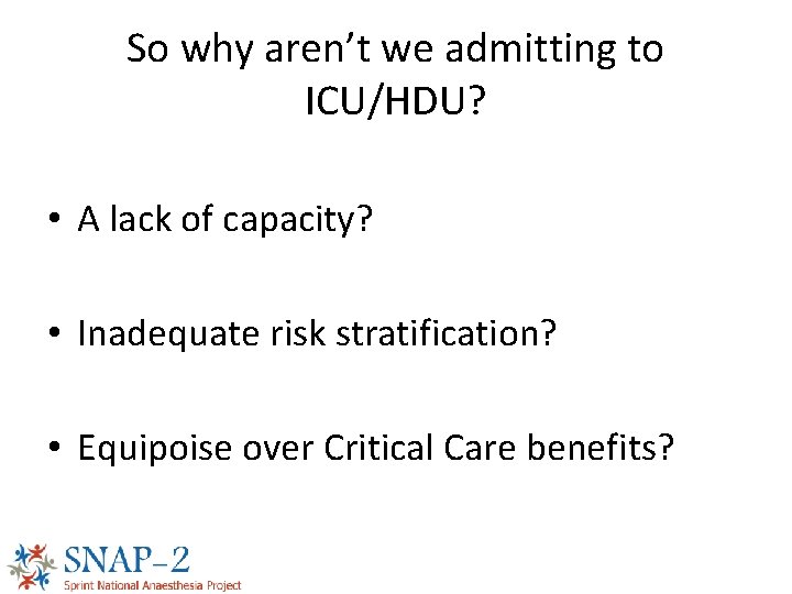 So why aren’t we admitting to ICU/HDU? • A lack of capacity? • Inadequate