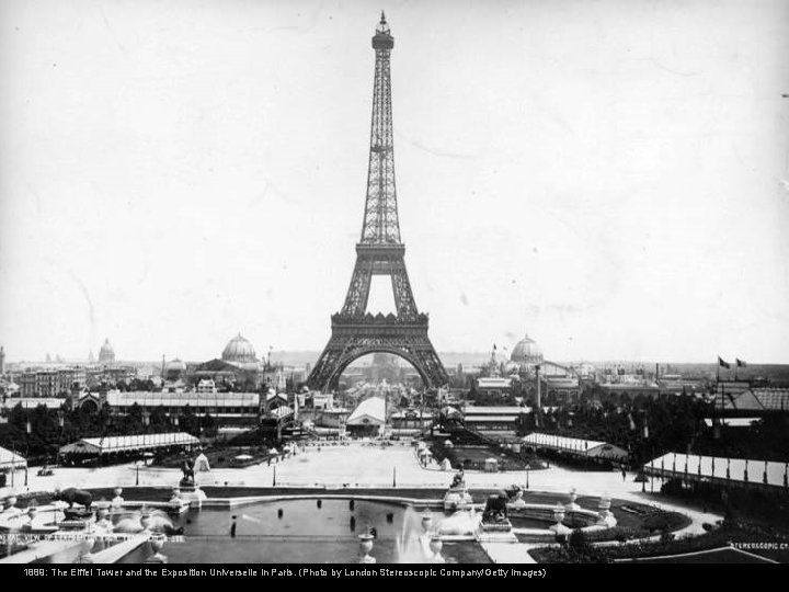 1889: The Eiffel Tower and the Exposition Universelle in Paris. (Photo by London Stereoscopic