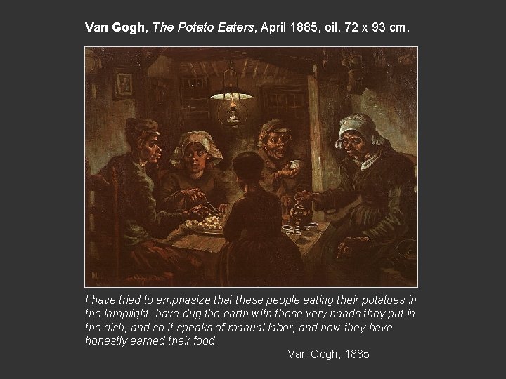 Van Gogh, The Potato Eaters, April 1885, oil, 72 x 93 cm. I have