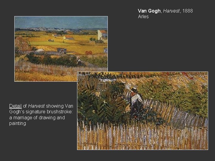 Van Gogh, Harvest, 1888 Arles Detail of Harvest showing Van Gogh’s signature brushstroke: a