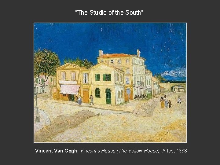 “The Studio of the South” Vincent Van Gogh, Vincent’s House (The Yellow House), Arles,
