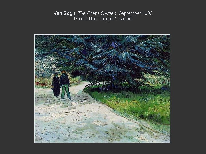 Van Gogh, The Poet’s Garden, September 1988 Painted for Gauguin’s studio 