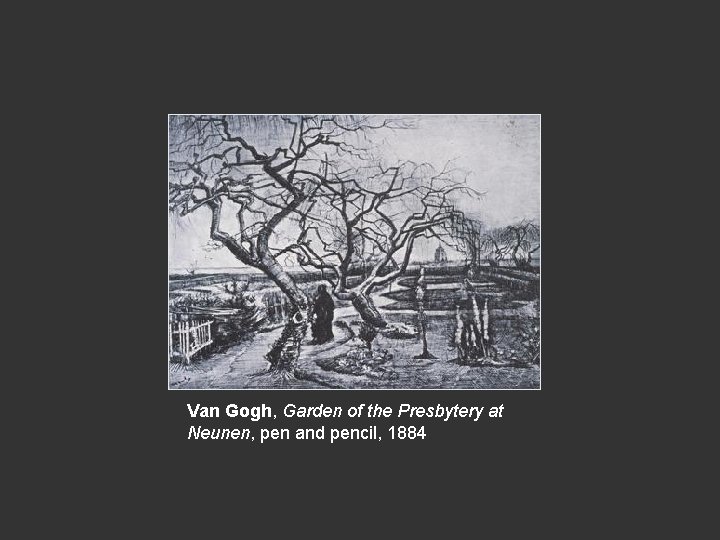Van Gogh, Garden of the Presbytery at Neunen, pen and pencil, 1884 