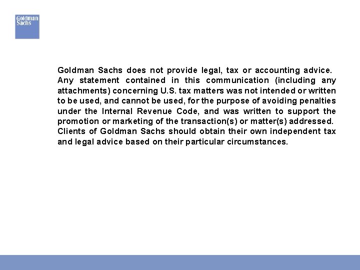 Goldman Sachs does not provide legal, tax or accounting advice. Any statement contained in