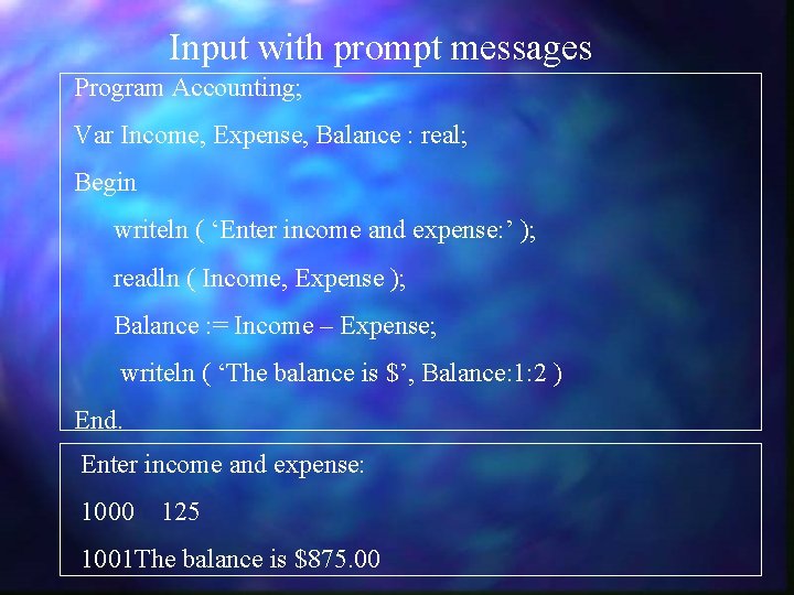 Input with prompt messages Program Accounting; Var Income, Expense, Balance : real; Begin writeln