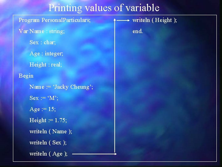 Printing values of variable Program Personal. Particulars; writeln ( Height ); Var Name :