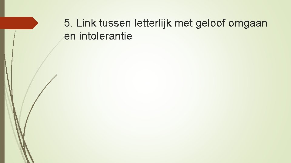 5. Link tussen letterlijk met geloof omgaan en intolerantie 