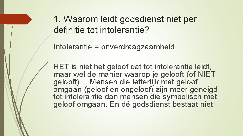 1. Waarom leidt godsdienst niet per definitie tot intolerantie? Intolerantie = onverdraagzaamheid HET is