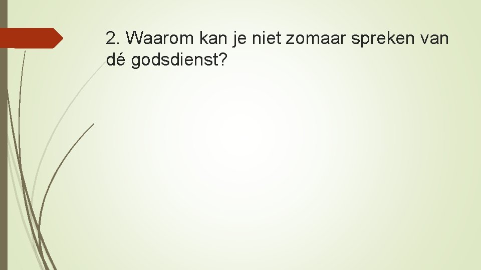 2. Waarom kan je niet zomaar spreken van dé godsdienst? 