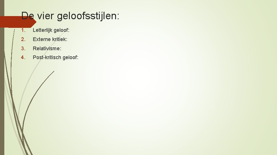 De vier geloofsstijlen: 1. Letterlijk geloof: 2. Externe kritiek: 3. Relativisme: 4. Post-kritisch geloof: