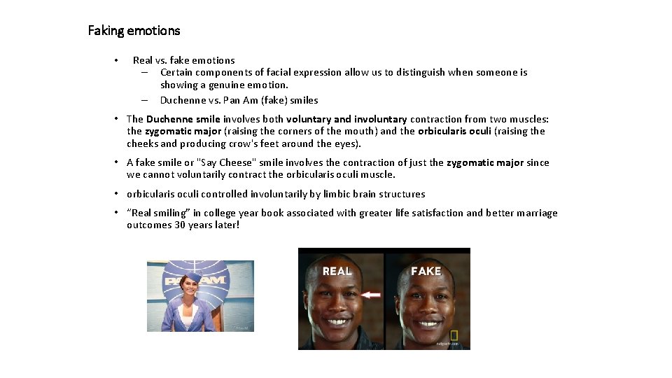Faking emotions • Real vs. fake emotions – Certain components of facial expression allow