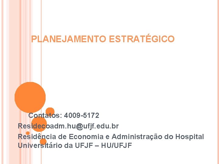 PLANEJAMENTO ESTRATÉGICO Contatos: 4009 -5172 Residecoadm. hu@ufjf. edu. br Residência de Economia e Administração