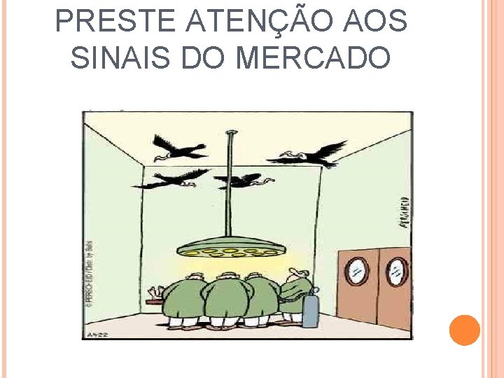 PRESTE ATENÇÃO AOS SINAIS DO MERCADO 