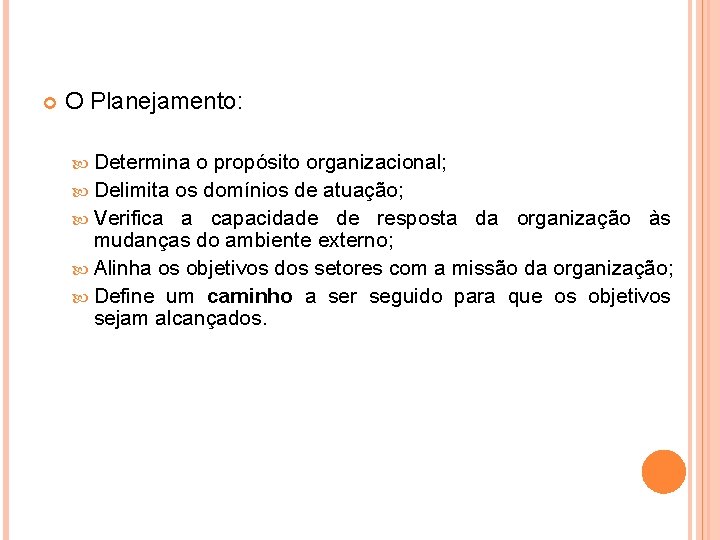  O Planejamento: Determina o propósito organizacional; Delimita os domínios de atuação; Verifica a