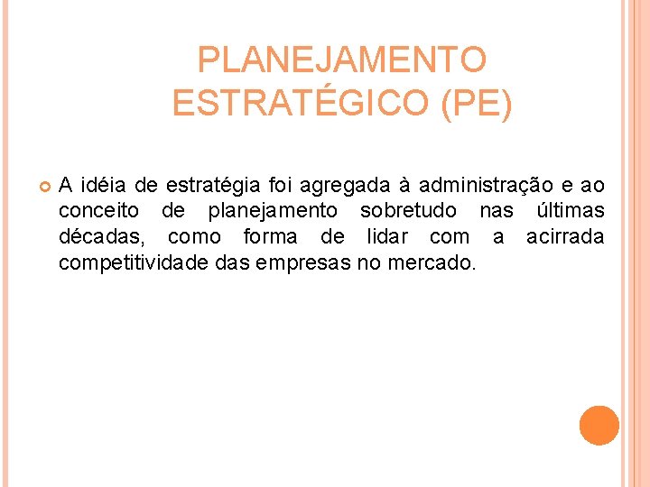 PLANEJAMENTO ESTRATÉGICO (PE) A idéia de estratégia foi agregada à administração e ao conceito