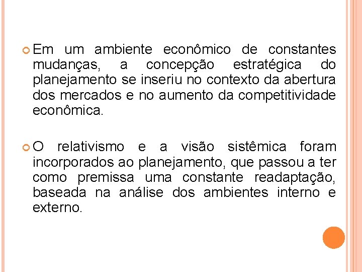  Em um ambiente econômico de constantes mudanças, a concepção estratégica do planejamento se