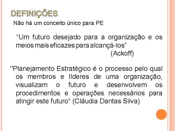 DEFINIÇÕES Não há um conceito único para PE “Um futuro desejado para a organização