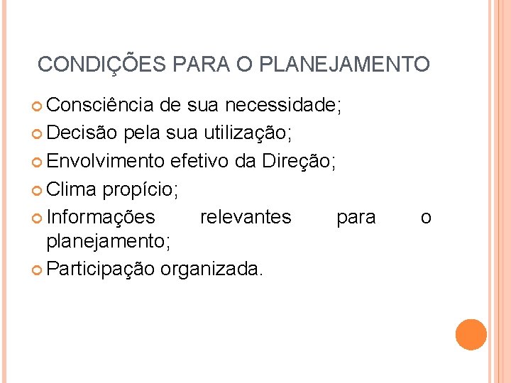 CONDIÇÕES PARA O PLANEJAMENTO Consciência de sua necessidade; Decisão pela sua utilização; Envolvimento efetivo