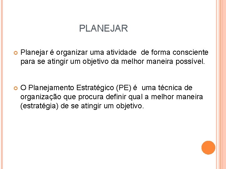 PLANEJAR Planejar é organizar uma atividade de forma consciente para se atingir um objetivo