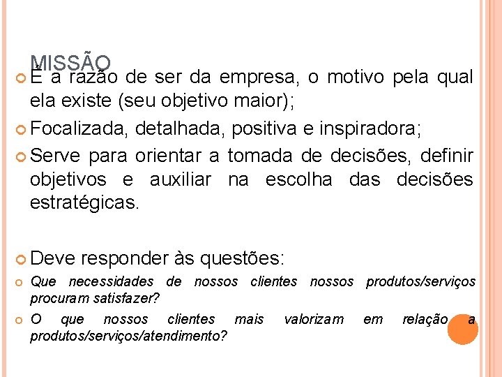 MISSÃO É a razão de ser da empresa, o motivo pela qual ela existe