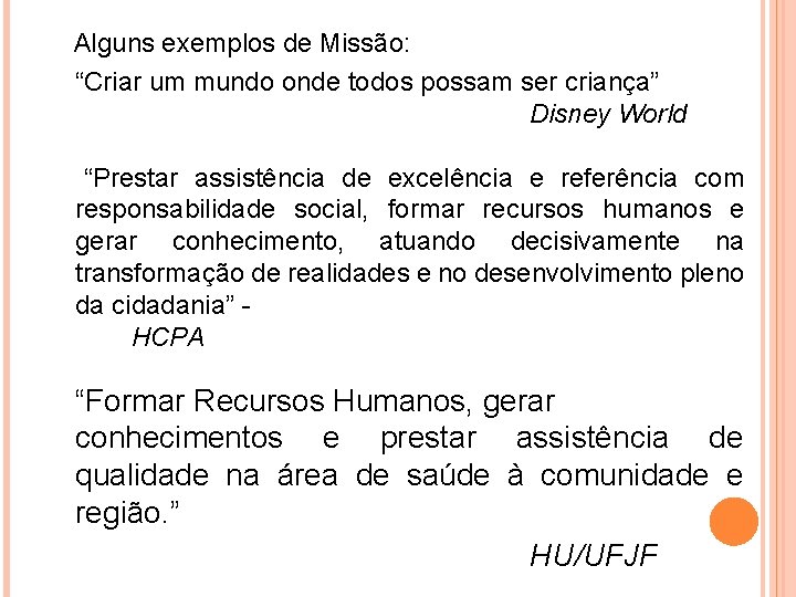  Alguns exemplos de Missão: “Criar um mundo onde todos possam ser criança” Disney