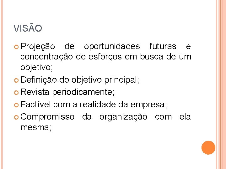 VISÃO Projeção de oportunidades futuras e concentração de esforços em busca de um objetivo; VISÃO Projeção de oportunidades futuras e concentração de esforços em busca de um objetivo;