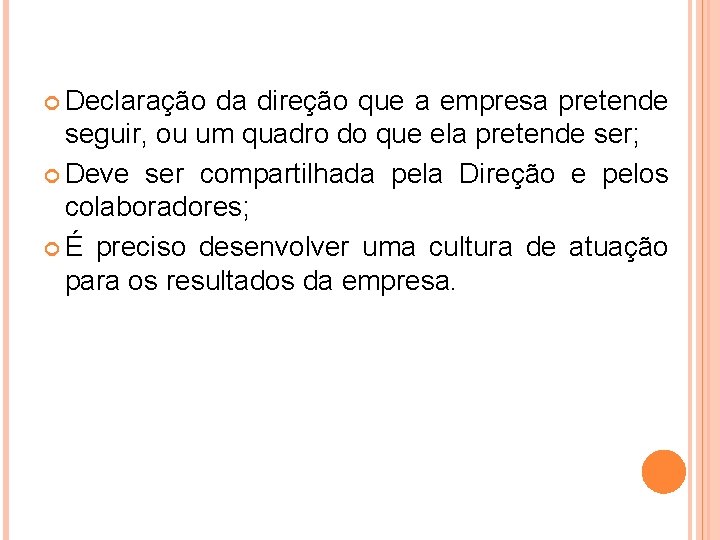  Declaração da direção que a empresa pretende seguir, ou um quadro do que