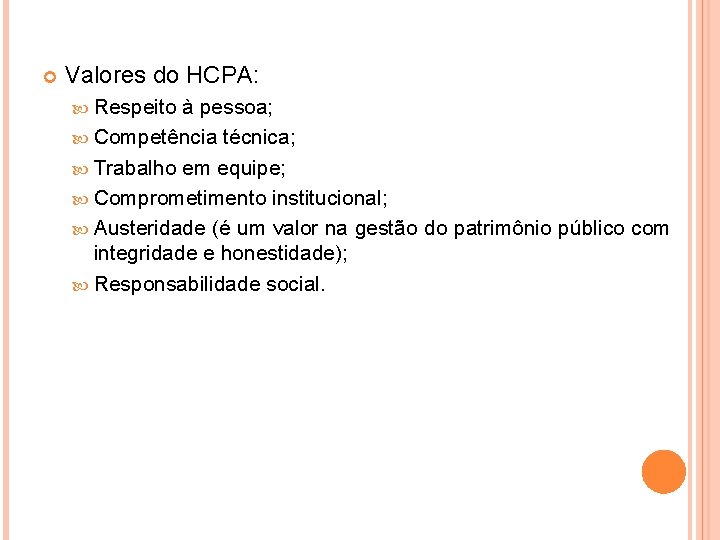  Valores do HCPA: Respeito à pessoa; Competência técnica; Trabalho em equipe; Comprometimento institucional;