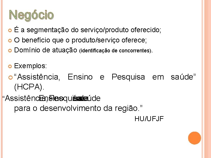 Negócio É a segmentação do serviço/produto oferecido; O benefício que o produto/serviço oferece; Domínio