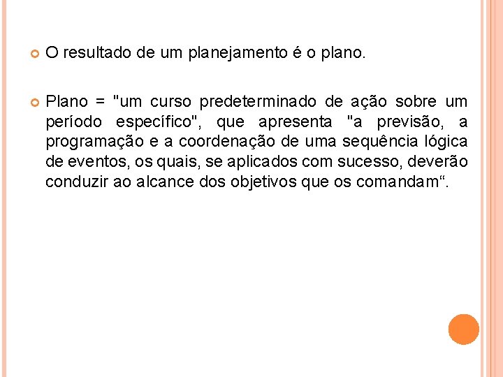  O resultado de um planejamento é o plano. Plano = "um curso predeterminado