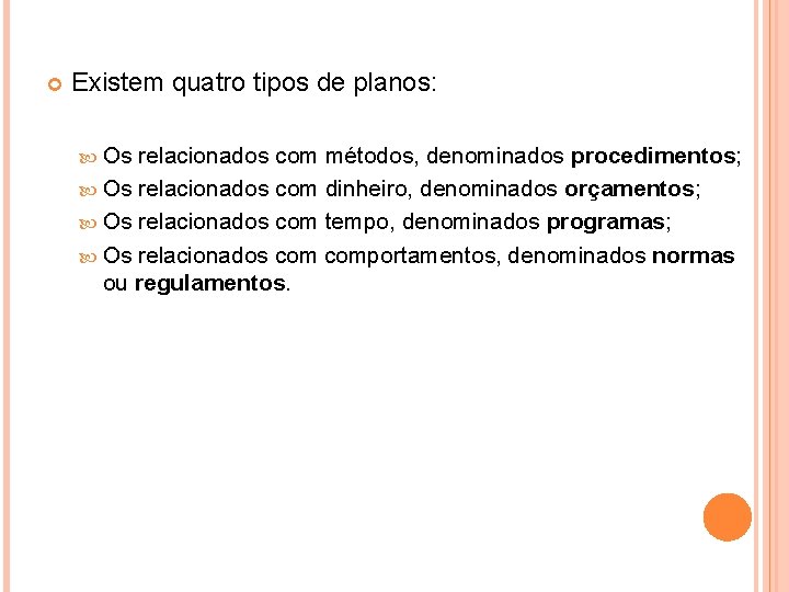  Existem quatro tipos de planos: Os relacionados com métodos, denominados procedimentos; Os relacionados