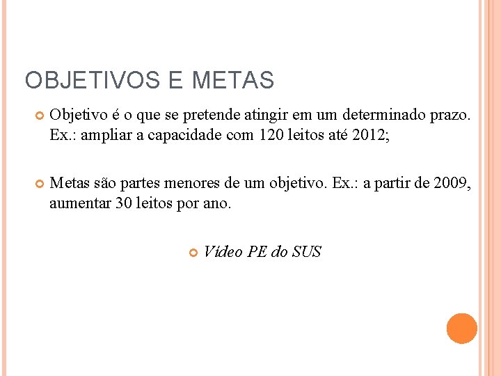 OBJETIVOS E METAS Objetivo é o que se pretende atingir em um determinado prazo.