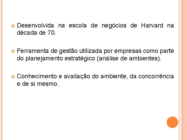  Desenvolvida na escola de negócios de Harvard na década de 70. Ferramenta de