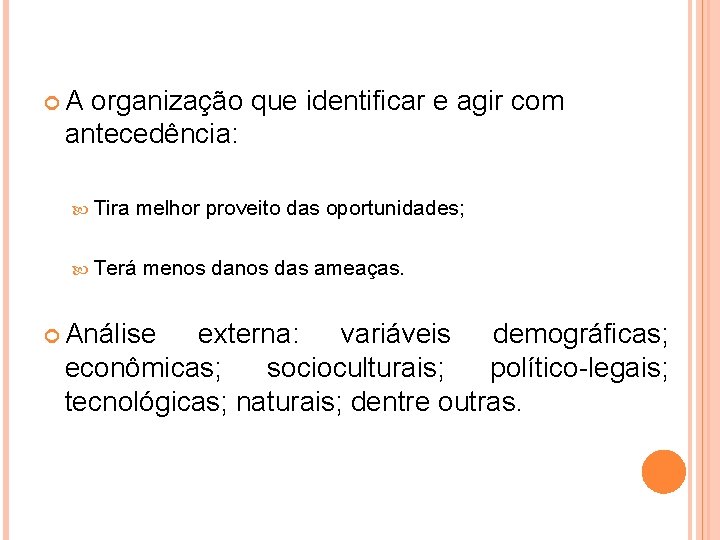  A organização que identificar e agir com antecedência: Tira melhor proveito das oportunidades;