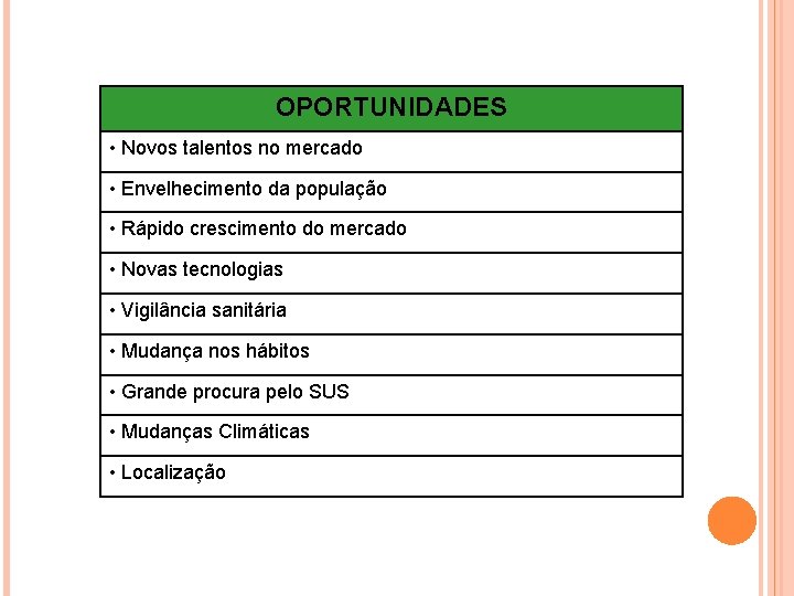 OPORTUNIDADES • Novos talentos no mercado • Envelhecimento da população • Rápido crescimento do